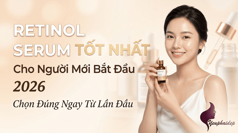 Retinol Serum Tốt Nhất Cho Người Mới Bắt Đầu 2026 – Chọn Đúng Ngay Từ Lần Đầu