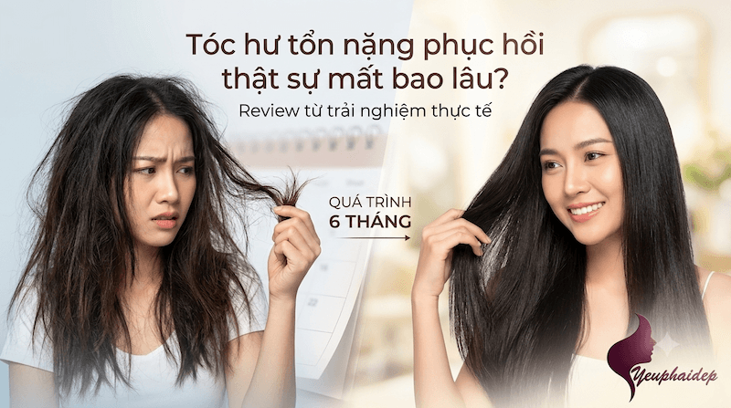 Tóc hư tổn nặng phục hồi thật sự mất bao lâu? Review từ trải nghiệm thực tế