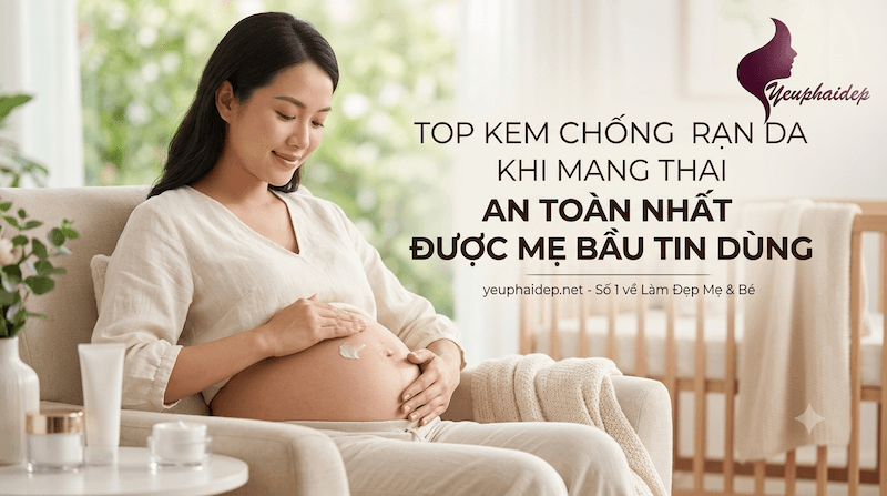 Top Kem Chống Rạn Da Khi Mang Thai An Toàn Nhất Được Mẹ Bầu Tin Dùng