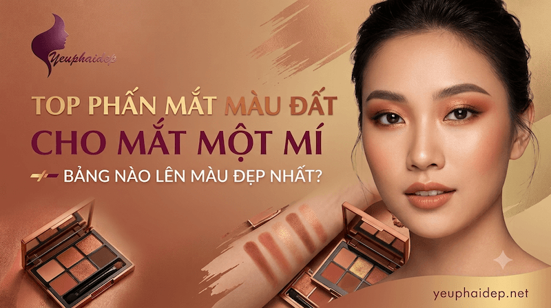 Top Phấn Mắt Màu Đất Cho Mắt Một Mí — Bảng Nào Lên Màu Đẹp Nhất?