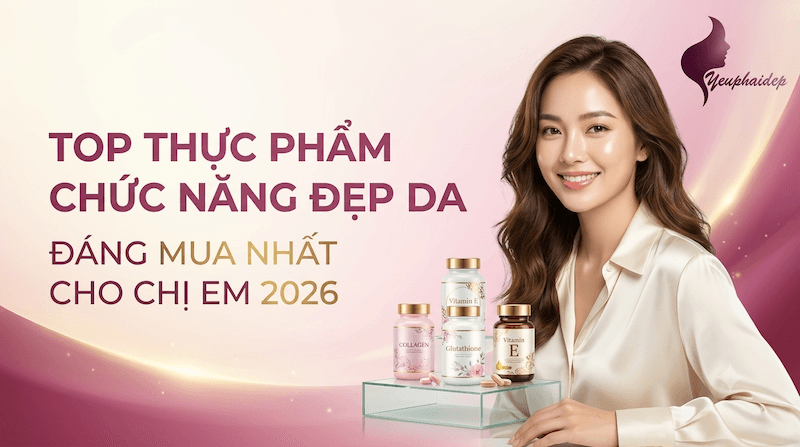 Top Thực Phẩm Chức Năng Đẹp Da Đáng Mua Nhất Cho Chị Em 2026