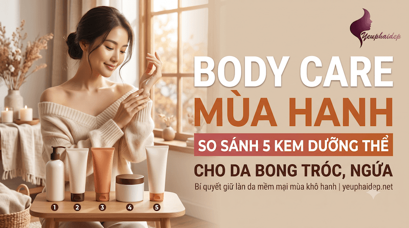 Body Care Mùa Hanh — So Sánh 5 Kem Dưỡng Thể Cho Da Bong Tróc, Ngứa