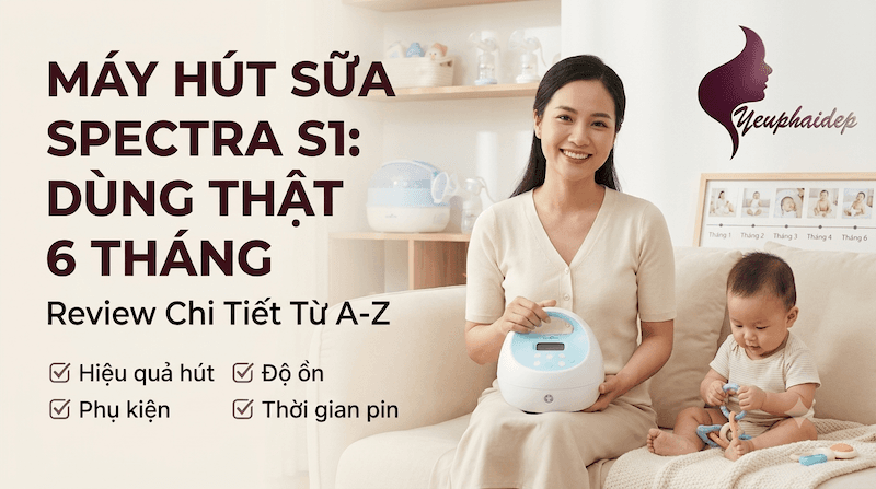 Máy Hút Sữa Spectra S1 Dùng Thật 6 Tháng: Review Chi Tiết Từ A-Z
