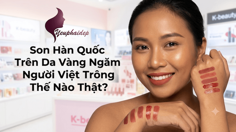 Son Hàn Quốc Trên Da Vàng Ngăm Người Việt Trông Thế Nào Thật?