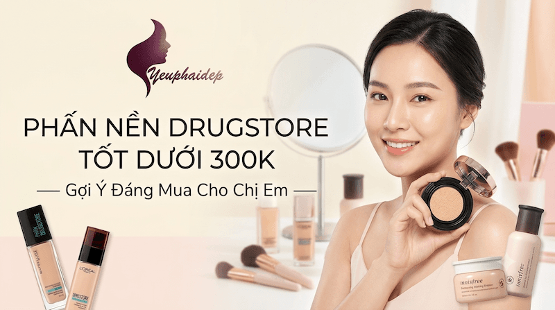 Phấn Nền Drugstore Tốt Dưới 300k — Gợi Ý Đáng Mua Cho Chị Em