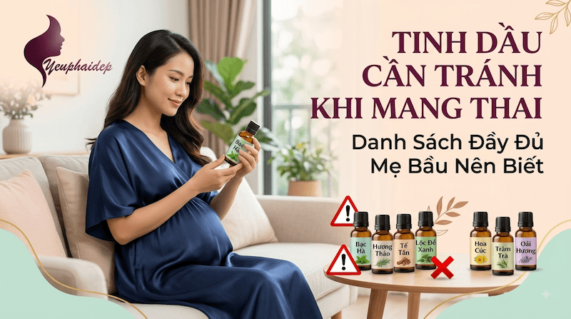 Tinh Dầu Cần Tránh Khi Mang Thai — Danh Sách Đầy Đủ Mẹ Bầu Nên Biết